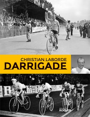 Livre de vélo sur Darrigade Le sprinteur du Tour de France par Christian Laborde